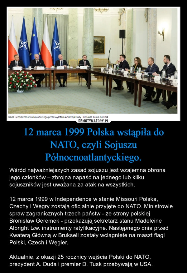 
    12 marca 1999 Polska wstąpiła do NATO, czyli Sojuszu Północnoatlantyckiego.