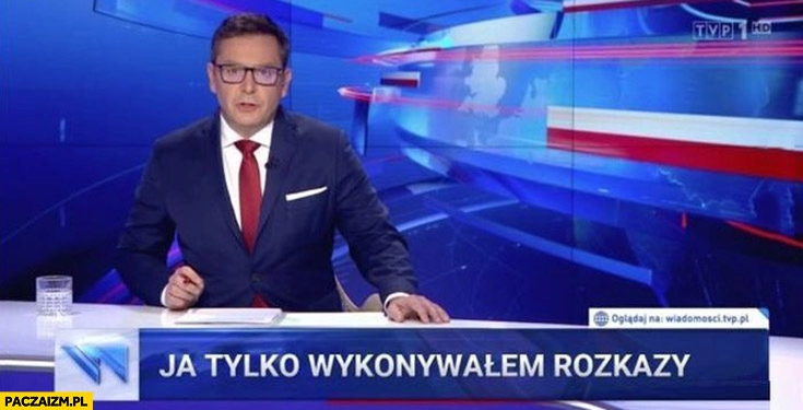 
    Michał Adamczyk pasek wiadomości TVP ja tylko wykonywałem rozkazy