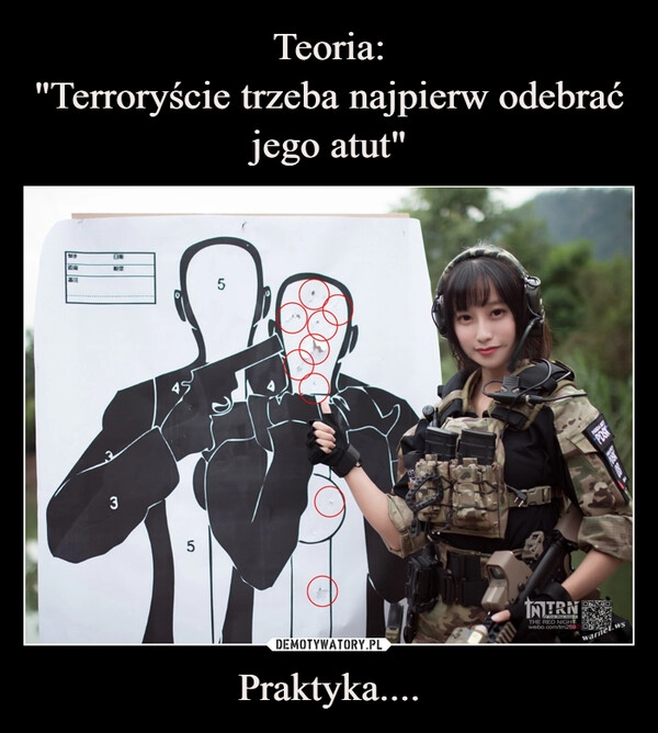 
    Teoria:
"Terroryście trzeba najpierw odebrać jego atut" Praktyka....