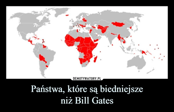 
    Państwa, które są biedniejsze
niż Bill Gates