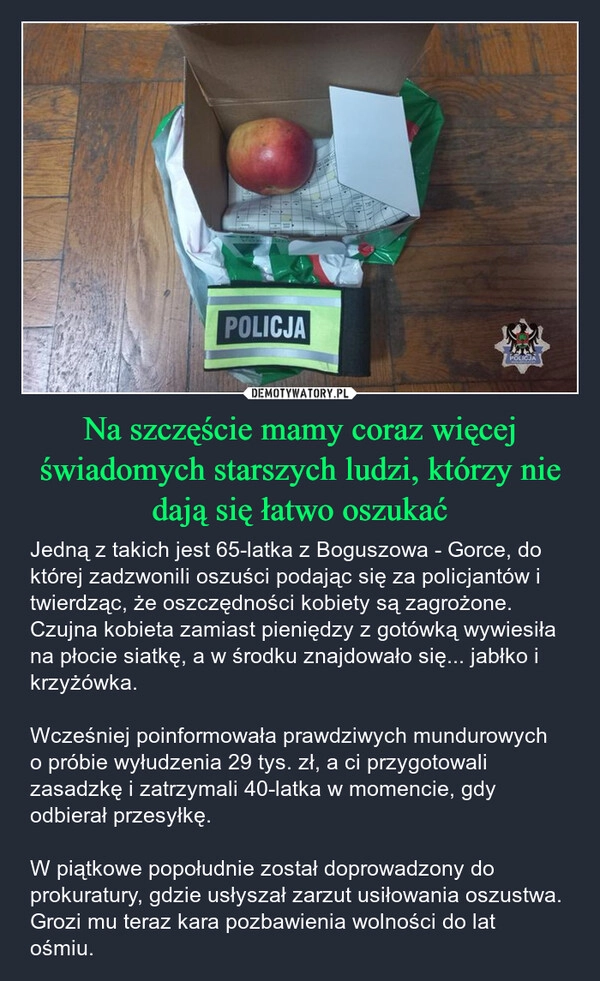 
    Na szczęście mamy coraz więcej świadomych starszych ludzi, którzy nie dają się łatwo oszukać