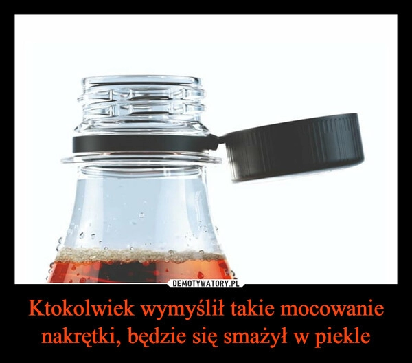 
    Ktokolwiek wymyślił takie mocowanie nakrętki, będzie się smażył w piekle