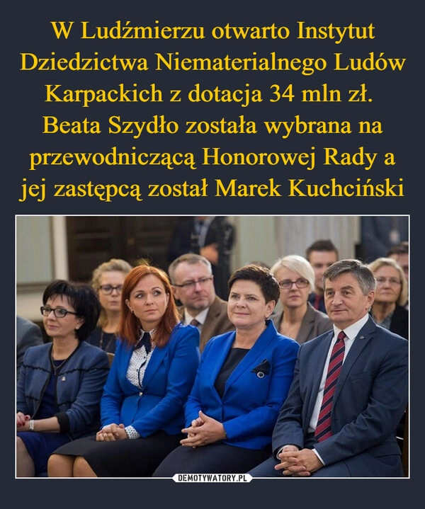 
    W Ludźmierzu otwarto Instytut Dziedzictwa Niematerialnego Ludów Karpackich z dotacja 34 mln zł. 
Beata Szydło została wybrana na przewodniczącą Honorowej Rady a jej zastępcą został Marek Kuchciński