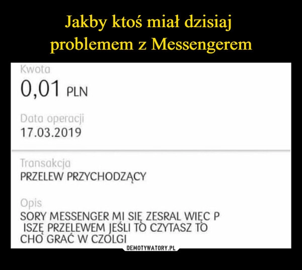 
    Jakby ktoś miał dzisiaj 
problemem z Messengerem