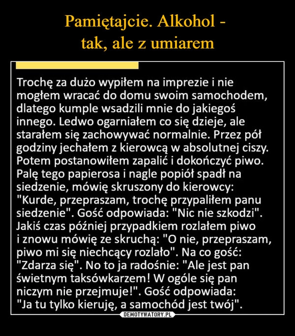 
    Pamiętajcie. Alkohol - 
tak, ale z umiarem