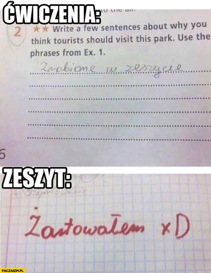 
    Ćwiczenia zrobione w zeszycie zeszyt żartowałem