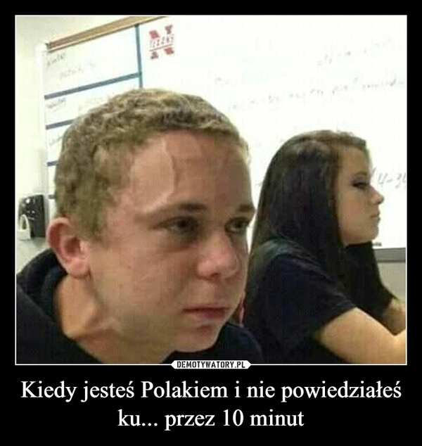 
    Kiedy jesteś Polakiem i nie powiedziałeś ku... przez 10 minut