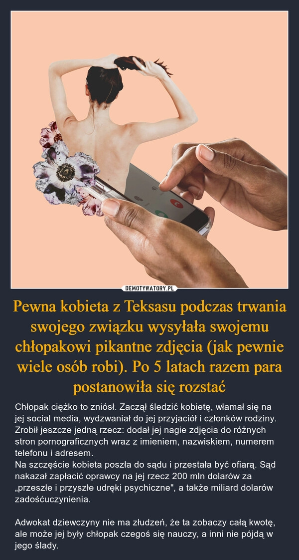 
    Pewna kobieta z Teksasu podczas trwania swojego związku wysyłała swojemu chłopakowi pikantne zdjęcia (jak pewnie wiele osób robi). Po 5 latach razem para postanowiła się rozstać