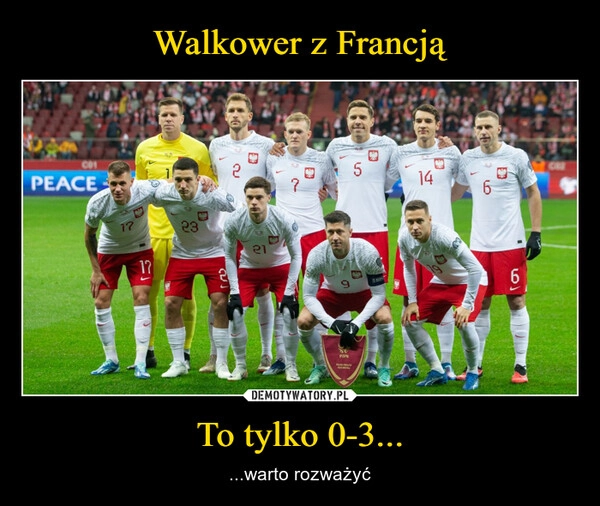 
    Walkower z Francją To tylko 0-3...