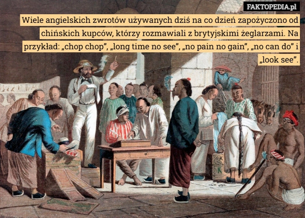 
    Wiele angielskich zwrotów używanych dziś na co dzień zapożyczono od chińskich