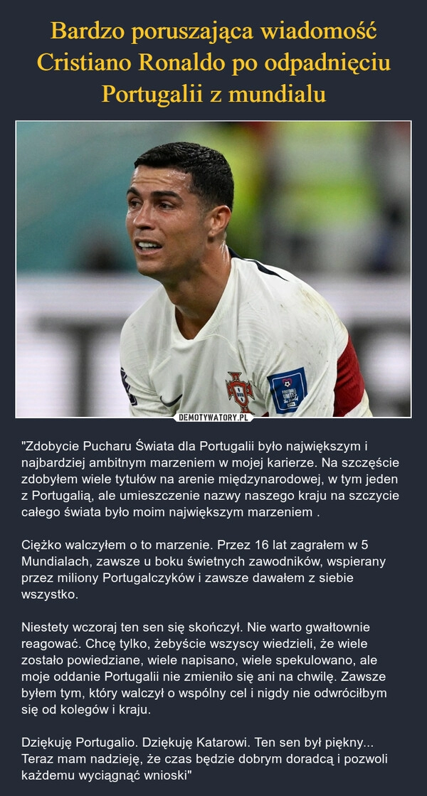 
    
Bardzo poruszająca wiadomość Cristiano Ronaldo po odpadnięciu Portugalii z mundialu 