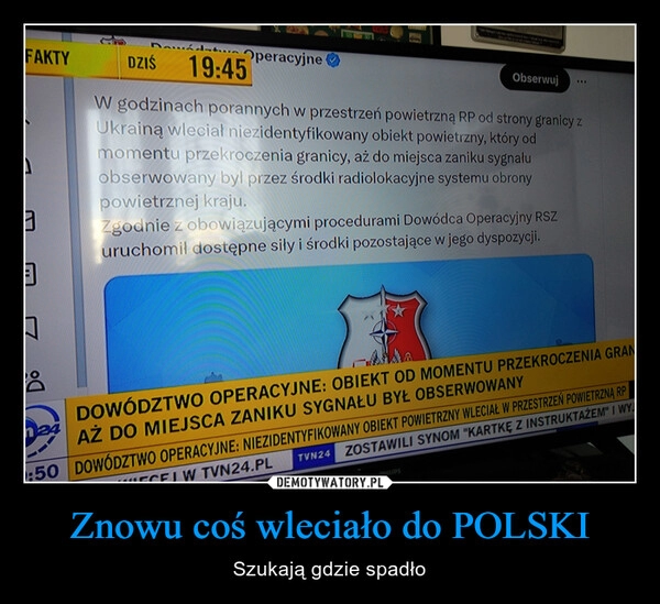 
    Znowu coś wleciało do POLSKI