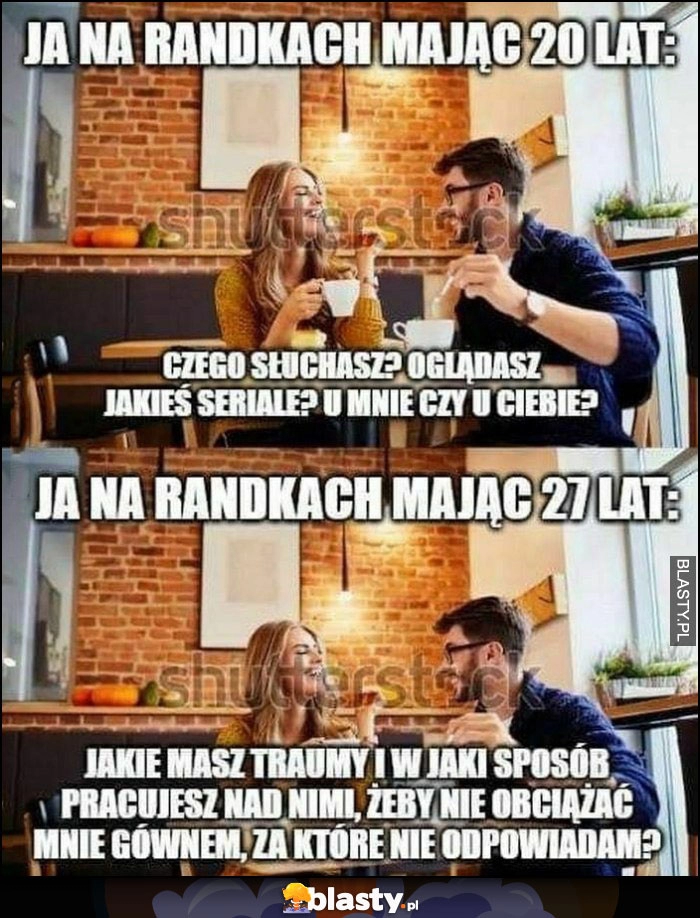 
    Ja na randkach mając 20 vs 27 lat: jakie masz traumy i w jaki sposób pracujesz nad nimi, żeby mnie nie obciążać?