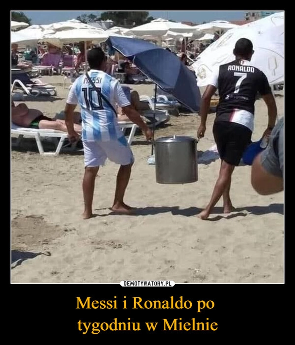 
    Messi i Ronaldo po 
tygodniu w Mielnie