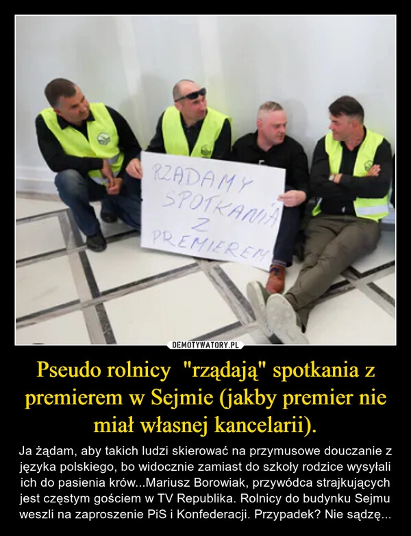 
    Pseudo rolnicy  "rządają" spotkania z premierem w Sejmie (jakby premier nie miał własnej kancelarii).