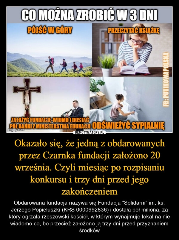 
    Okazało się, że jedną z obdarowanych przez Czarnka fundacji założono 20 września. Czyli miesiąc po rozpisaniu konkursu i trzy dni przed jego zakończeniem