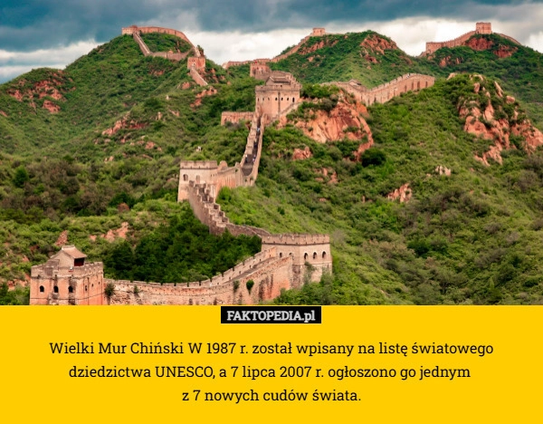 
    Wielki Mur Chiński W 1987 r. został wpisany na listę światowego dziedzictwa