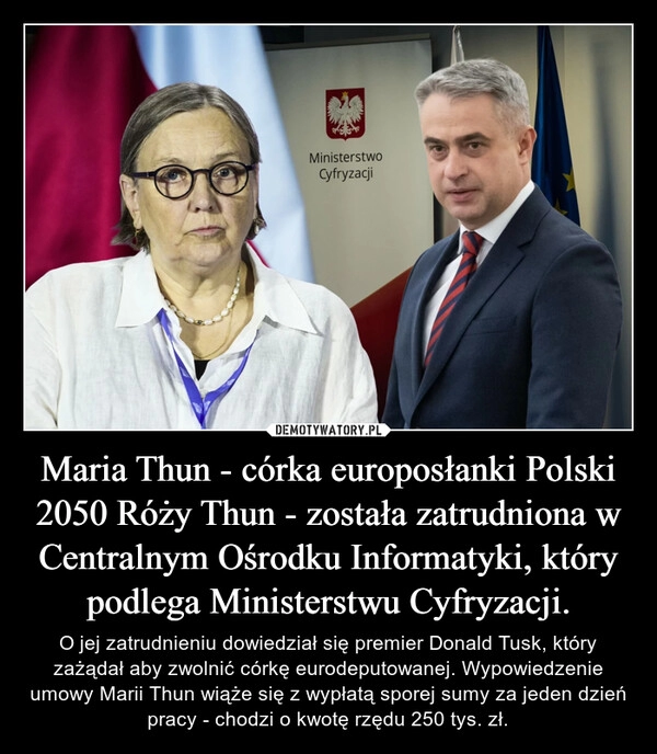 
    Maria Thun - córka europosłanki Polski 2050 Róży Thun - została zatrudniona w Centralnym Ośrodku Informatyki, który podlega Ministerstwu Cyfryzacji.