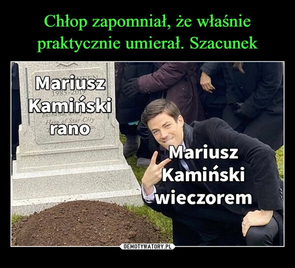 
    Chłop zapomniał, że właśnie praktycznie umierał. Szacunek