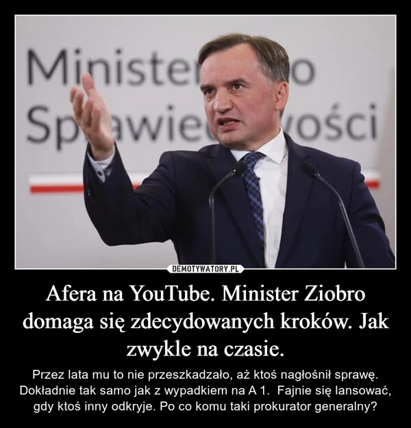 
    Afera na YouTube. Minister Ziobro domaga się zdecydowanych kroków. Jak zwykle na czasie.