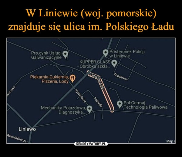 
    W Liniewie (woj. pomorskie) znajduje się ulica im. Polskiego Ładu