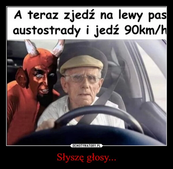 
    Słyszę głosy...