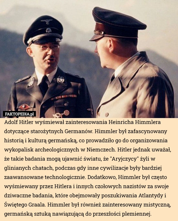 
    Adolf Hitler wyśmiewał zainteresowania Heinricha Himmlera dotyczące starożytnych