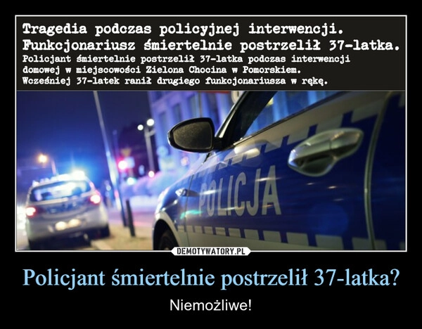 
    Policjant śmiertelnie postrzelił 37-latka?