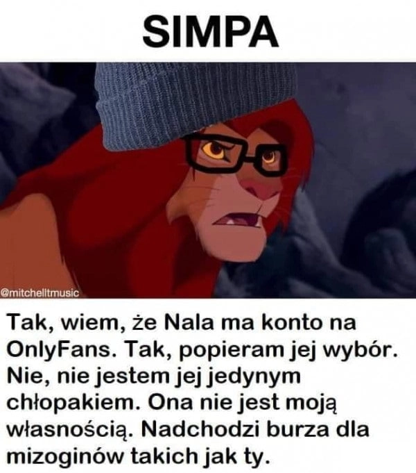 
    Simba simpa wiem, że Nela ma konto na onlyfans popieram jej wybór, nie jestem jej jedynym chłopakiem