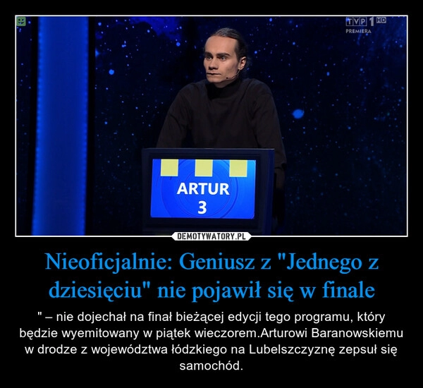 
    Nieoficjalnie: Geniusz z "Jednego z dziesięciu" nie pojawił się w finale