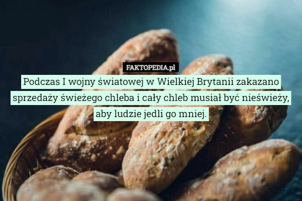 
    Podczas I wojny światowej w Wielkiej Brytanii zakazano sprzedaży świeżego