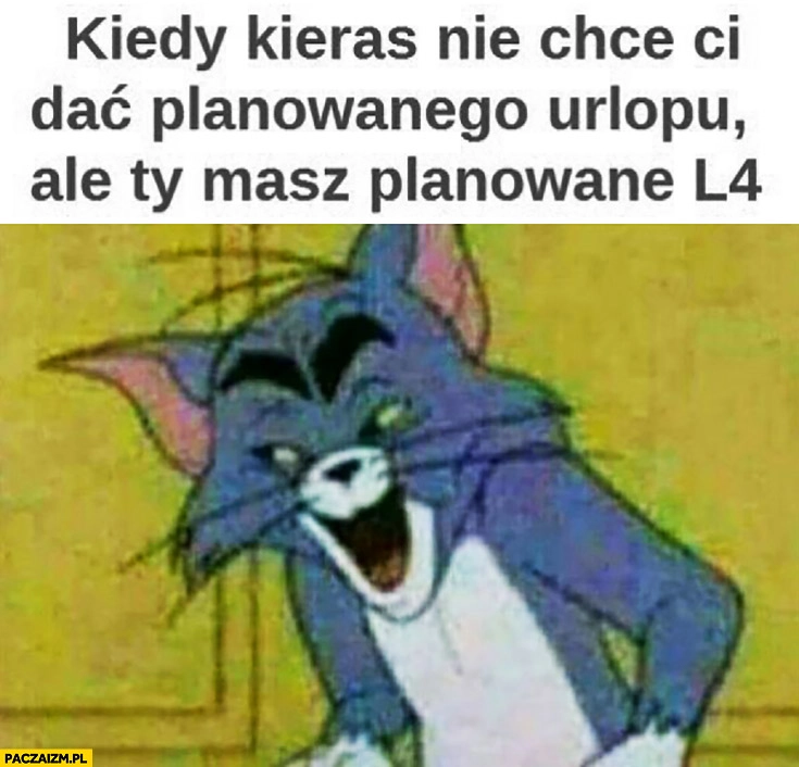 Kiedy kierownik nie chce Ci dać planowanego urlopu, ale Ty masz planowane L4 Tom i Jerry