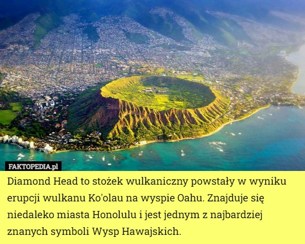 
    Diamond Head to stożek wulkaniczny powstały w wyniku erupcji wulkanu Ko'olau...