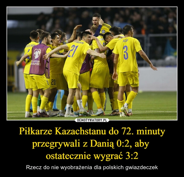 
    Piłkarze Kazachstanu do 72. minuty przegrywali z Danią 0:2, aby 
ostatecznie wygrać 3:2