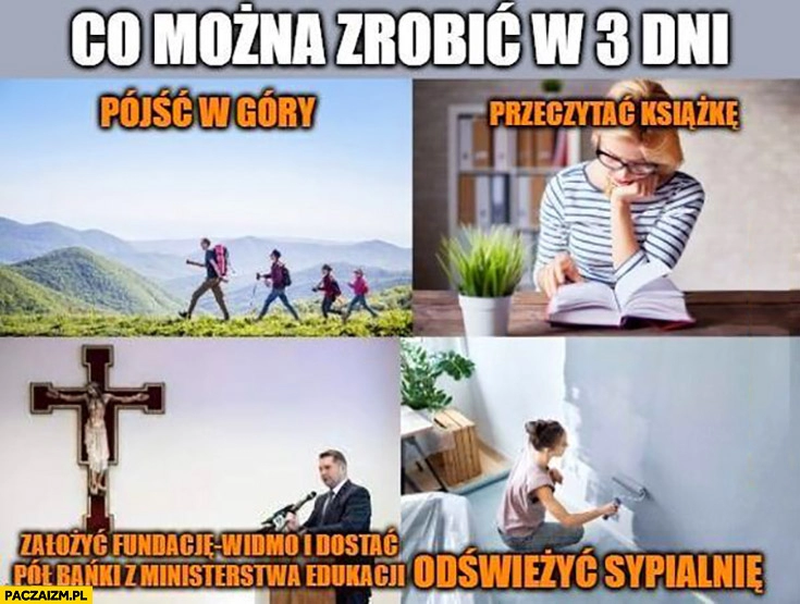 
    Co można zrobić w 3 dni: założyć fundację widmo i dostać pół bańki z ministerstwa edukacji