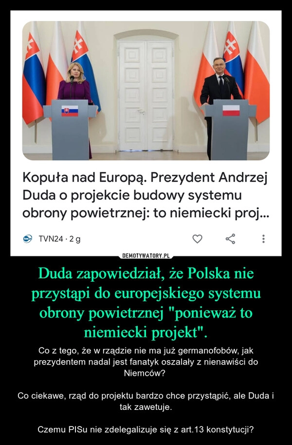 
    Duda zapowiedział, że Polska nie przystąpi do europejskiego systemu obrony powietrznej "ponieważ to niemiecki projekt".