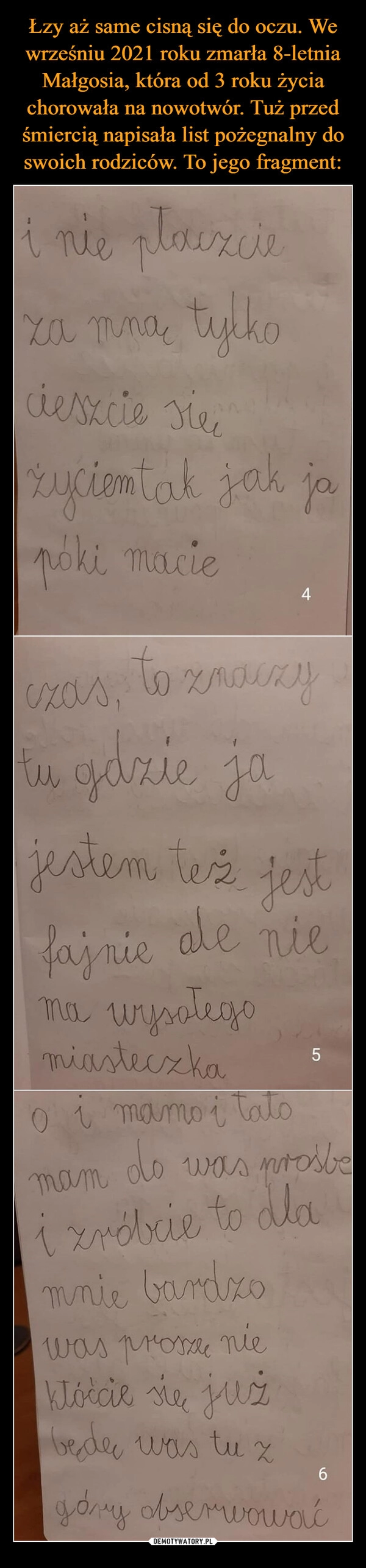 
    Łzy aż same cisną się do oczu. We wrześniu 2021 roku zmarła 8-letnia Małgosia, która od 3 roku życia chorowała na nowotwór. Tuż przed śmiercią napisała list pożegnalny do swoich rodziców. To jego fragment: