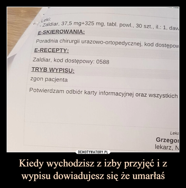 
    Kiedy wychodzisz z izby przyjęć i z wypisu dowiadujesz się że umarłaś