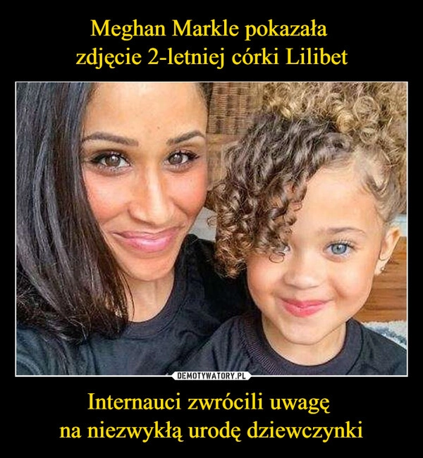 
    Meghan Markle pokazała 
zdjęcie 2-letniej córki Lilibet Internauci zwrócili uwagę 
na niezwykłą urodę dziewczynki