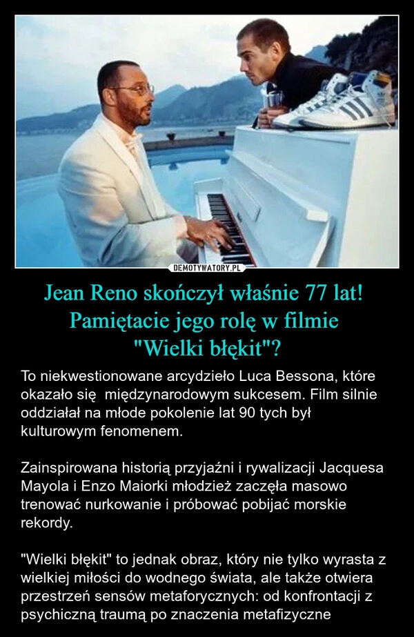 
    Jean Reno skończył właśnie 77 lat! 
Pamiętacie jego rolę w filmie 
"Wielki błękit"?