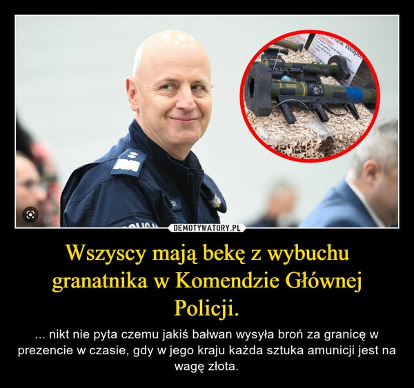 
    
Wszyscy mają bekę z wybuchu granatnika w Komendzie Głównej Policji. 