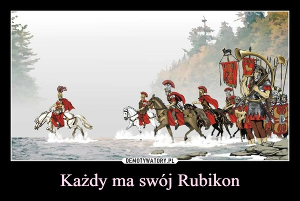 
    Każdy ma swój Rubikon