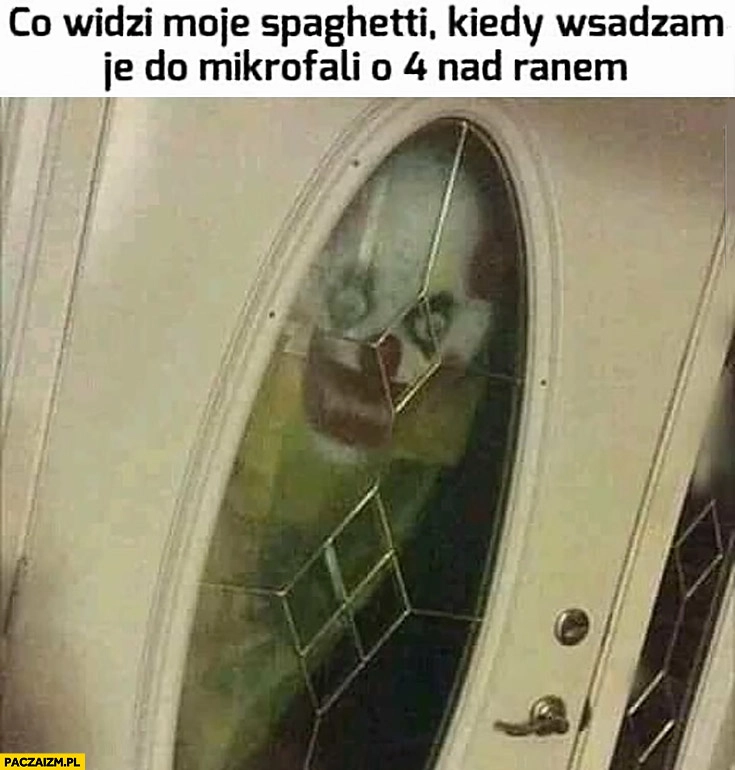 
    Co widzi moje jedzenie spaghetti kiedy wsadzam je do mikrofali o 4 nad ranem