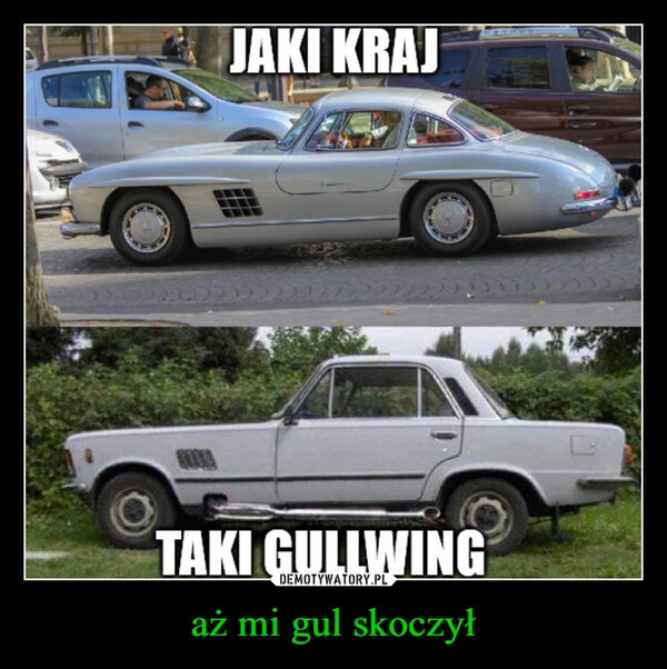
    aż mi gul skoczył