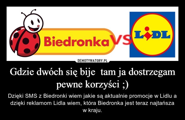 
    Gdzie dwóch się bije  tam ja dostrzegam pewne korzyści ;)