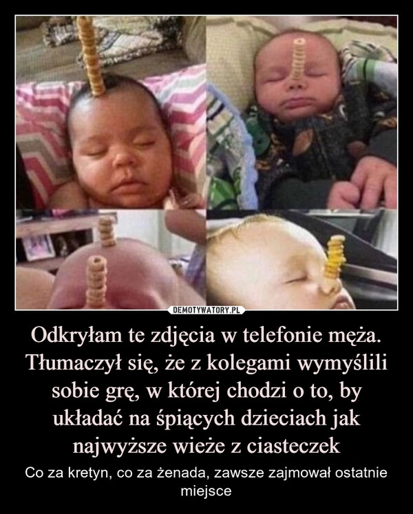 
    Odkryłam te zdjęcia w telefonie męża. Tłumaczył się, że z kolegami wymyślili sobie grę, w której chodzi o to, by układać na śpiących dzieciach jak najwyższe wieże z ciasteczek