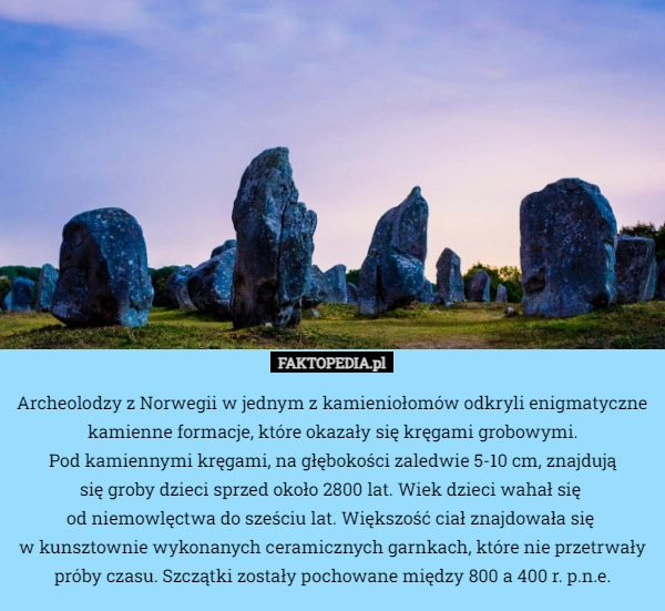 
    Archeolodzy z Norwegii w jednym z kamieniołomów odkryli enigmatyczne kamienne