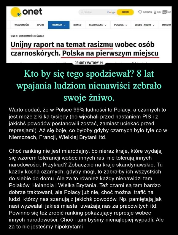 
    Kto by się tego spodziewał? 8 lat wpajania ludziom nienawiści zebrało swoje żniwo.