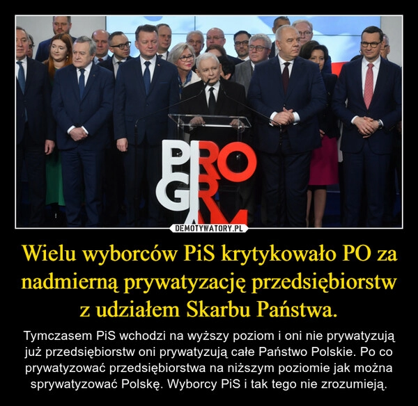 
    Wielu wyborców PiS krytykowało PO za nadmierną prywatyzację przedsiębiorstw z udziałem Skarbu Państwa.