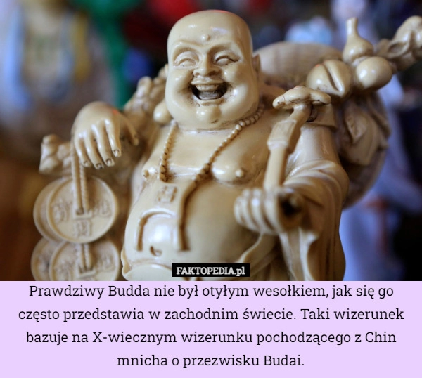 
    Prawdziwy Budda nie był otyłym wesołkiem, jak się go często przedstawia